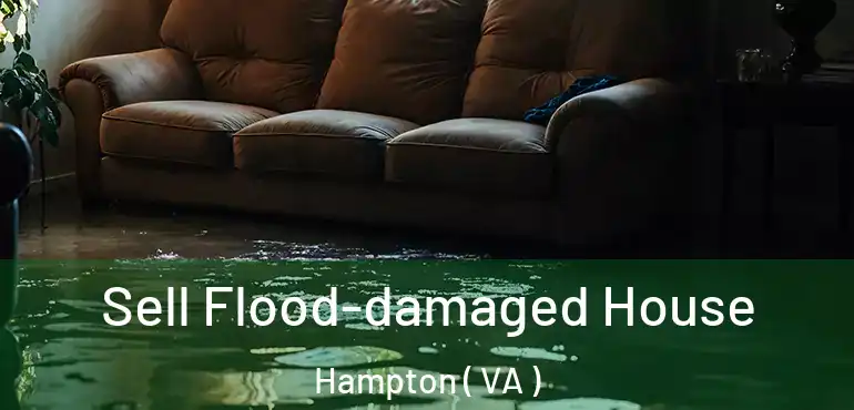  Sell Flood-damaged House Hampton ( VA )