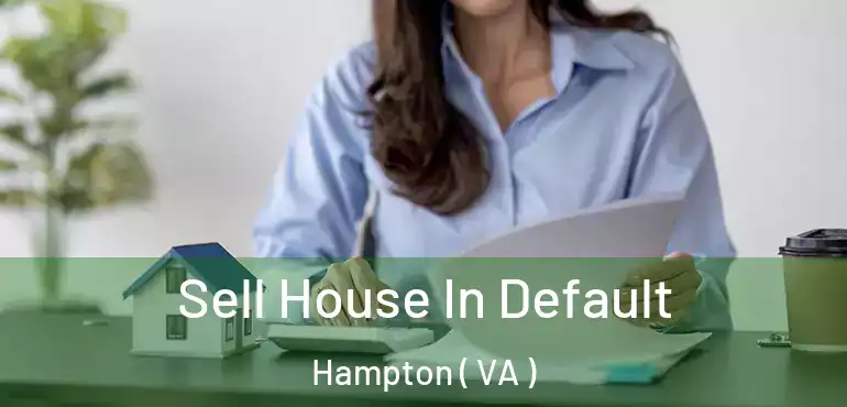  Sell House In Default Hampton ( VA )